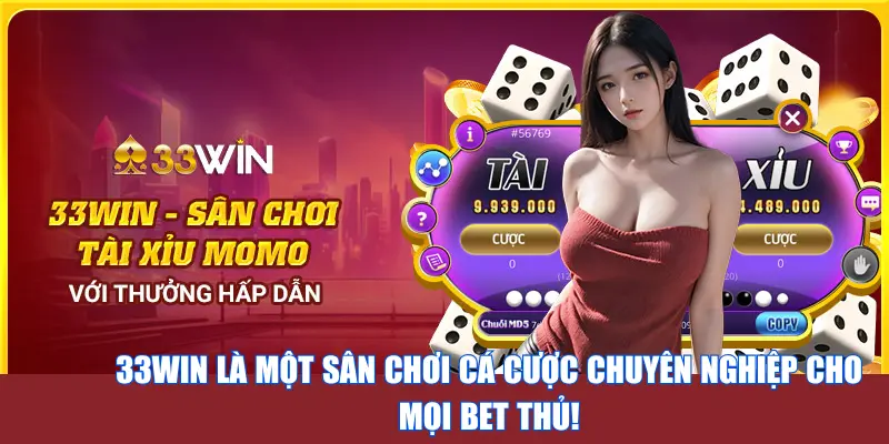 33WIN là một sân chơi cá cược chuyên nghiệp cho mọi bet thủ!