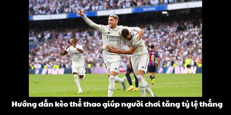Hướng dẫn kèo thể thao giúp người chơi tăng tỷ lệ thắng
