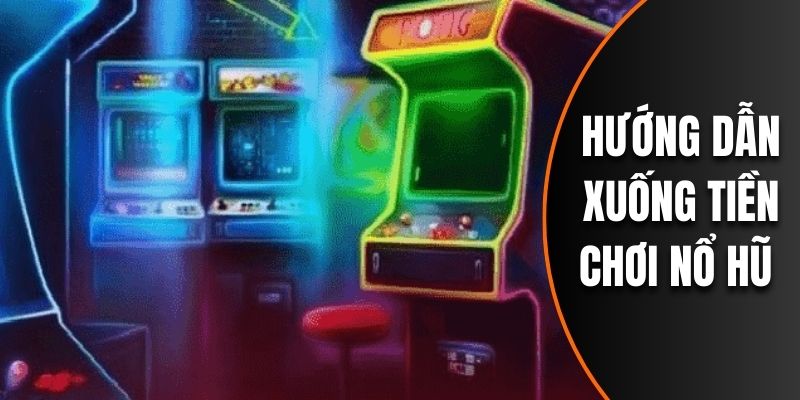 Hướng dẫn nổ hũ xuống tiền trong game slot
