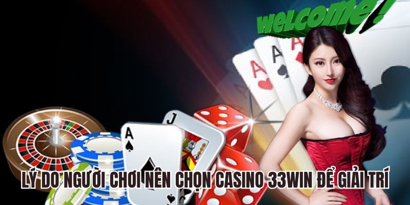 Lý do người chơi nên chọn casino 33WIN để giải trí