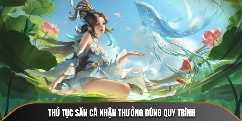 Thủ tục săn cá nhận thưởng đúng quy trình