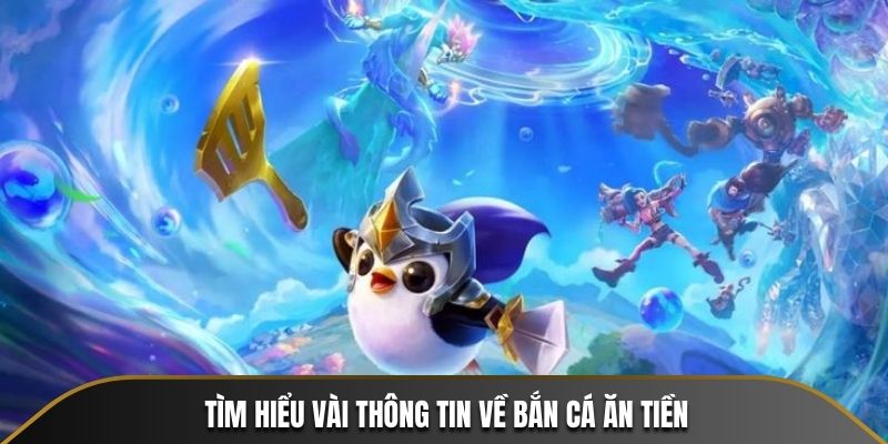 Tìm hiểu vài thông tin về bắn cá ăn tiền