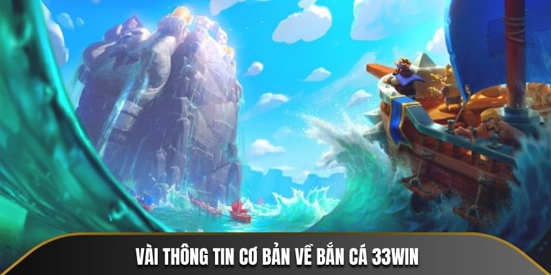 Vài thông tin cơ bản về bắn cá 33WIN